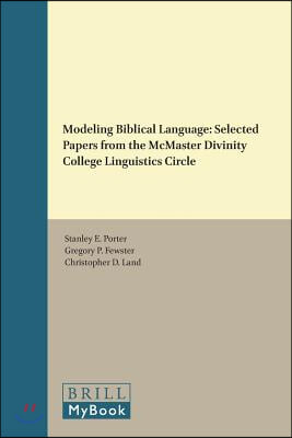 Modeling Biblical Language: Selected Papers from the McMaster Divinity College Linguistics Circle