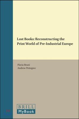 Lost Books: Reconstructing the Print World of Pre-Industrial Europe