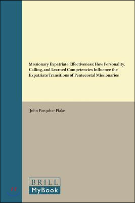 Missionary Expatriate Effectiveness: How Personality, Calling, and Learned Competencies Influence the Expatriate Transitions of Pentecostal Missionari