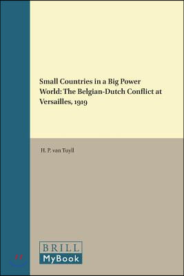 Small Countries in a Big Power World: The Belgian-Dutch Conflict at Versailles, 1919