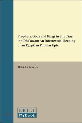 Prophets, Gods and Kings in S?rat Sayf Ibn Dh? Yazan: An Intertextual Reading of an Egyptian Popular Epic