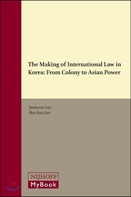 The Making of International Law in Korea: From Colony to Asian Power