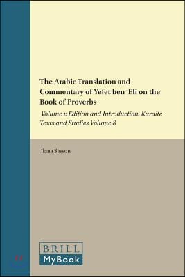 The Arabic Translation and Commentary of Yefet Ben 'Eli on the Book of Proverbs: Volume 1: Edition and Introduction. Karaite Texts and Studies Volume