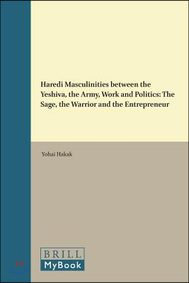 Haredi Masculinities Between the Yeshiva, the Army, Work and Politics: The Sage, the Warrior and the Entrepreneur