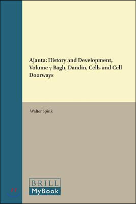 Ajanta: History and Development, Volume 7 Bagh, Dandin, Cells and Cell Doorways