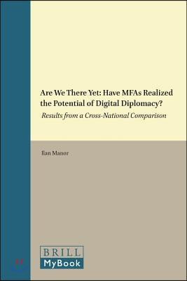 Are We There Yet: Have Mfas Realized the Potential of Digital Diplomacy?: Results from a Cross-National Comparison