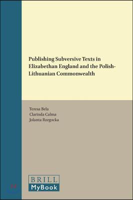 Publishing Subversive Texts in Elizabethan England and the Polish-Lithuanian Commonwealth