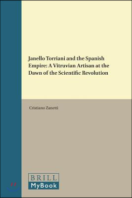 Janello Torriani and the Spanish Empire: A Vitruvian Artisan at the Dawn of the Scientific Revolution