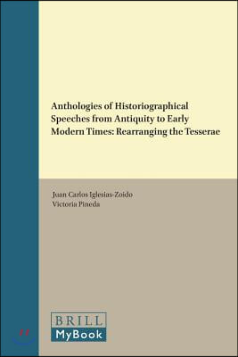 Anthologies of Historiographical Speeches from Antiquity to Early Modern Times: Rearranging the Tesserae