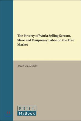 The Poverty of Work: Selling Servant, Slave and Temporary Labor on the Free Market