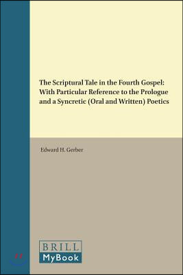 The Scriptural Tale in the Fourth Gospel: With Particular Reference to the Prologue and a Syncretic (Oral and Written) Poetics