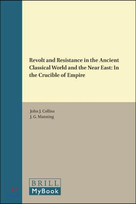 Revolt and Resistance in the Ancient Classical World and the Near East: In the Crucible of Empire