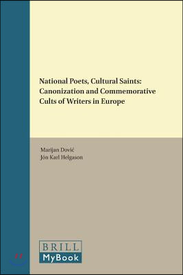 National Poets, Cultural Saints: Canonization and Commemorative Cults of Writers in Europe