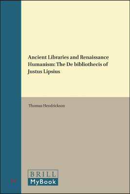 Ancient Libraries and Renaissance Humanism: The de Bibliothecis of Justus Lipsius