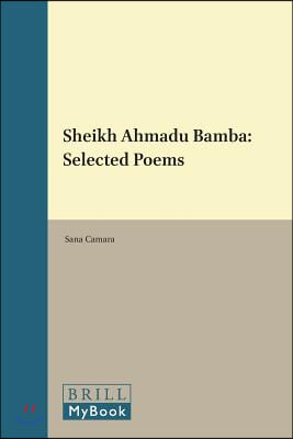 Sheikh Ahmadu Bamba: Selected Poems: Edited by Sana Camara, with an Introduction, Commentary, and Notes