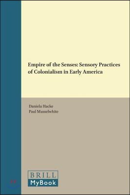 Empire of the Senses: Sensory Practices of Colonialism in Early America