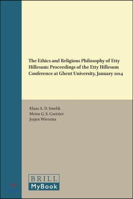 The Ethics and Religious Philosophy of Etty Hillesum: Proceedings of the Etty Hillesum Conference at Ghent University, January 2014