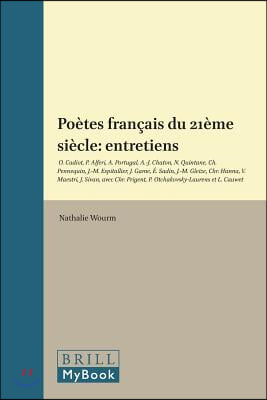 Poetes Francais Du 21eme Siecle: Entretiens: O. Cadiot, P. Alferi, A. Portugal, A.-J. Chaton, N. Quintane, Ch. Pennequin, J.-M. Espitallier, J. Game,