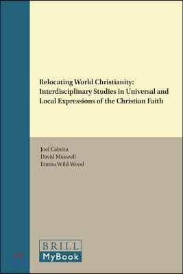 Relocating World Christianity: Interdisciplinary Studies in Universal and Local Expressions of the Christian Faith