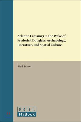 Atlantic Crossing in the Wake of Frederick Douglass: Archaeology, Literature, and Spatial Culture