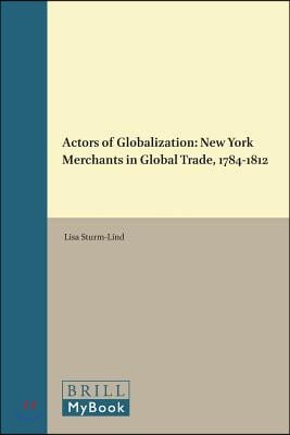 Actors of Globalization: New York Merchants in Global Trade, 1784-1812