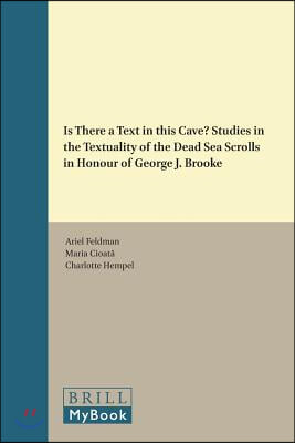 Is There a Text in This Cave? Studies in the Textuality of the Dead Sea Scrolls in Honour of George J. Brooke