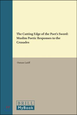 The Cutting Edge of the Poet's Sword: Muslim Poetic Responses to the Crusades