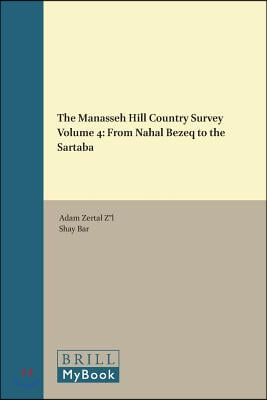 The Manasseh Hill Country Survey Volume 4: From Nahal Bezeq to the Sartaba