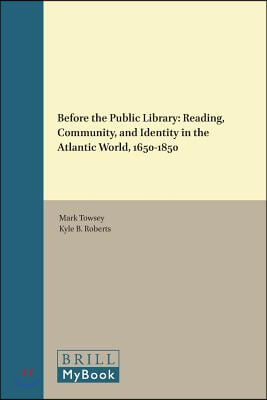 Before the Public Library: Reading, Community and Identity in the Atlantic World, 1650-1850