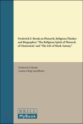 Frederick E. Brenk on Plutarch, Religious Thinker and Biographer: &quot;The Religious Spirit of Plutarch of Chaironeia&quot; and &quot;The Life of Mark Antony&quot;