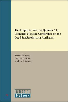 The Prophetic Voice at Qumran: The Leonardo Museum Conference on the Dead Sea Scrolls, 11-12 April 2014