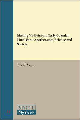 Making Medicines in Early Colonial Lima, Peru: Apothecaries, Science and Society