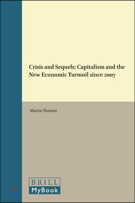 Crisis and Sequels: Capitalism and the New Economic Turmoil Since 2007