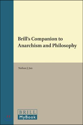 Brill&#39;s Companion to Anarchism and Philosophy