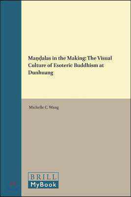 Ma??alas in the Making: The Visual Culture of Esoteric Buddhism at Dunhuang