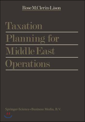 Taxation Planning for Middle East Operations: A Research Study Sponsored by the Kuwait Office of Peat, Marwick, Mitchell &amp; Co. and Presented for the O