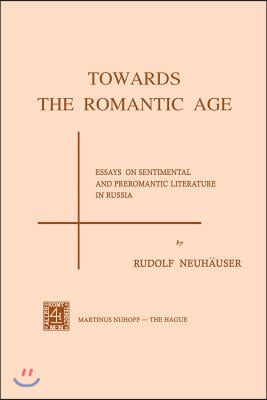 Towards the Romantic Age: Essays on Sentimental and Preromantic Literature in Russia