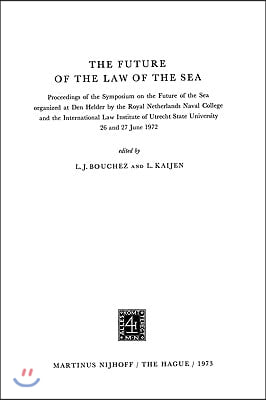 The Future of the Law of the Sea: Proceedings of the Symposium on the Future of the Sea 26 and 27 June 1972.