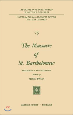 The Massacre of St. Bartholomew: Reappraisals and Documents
