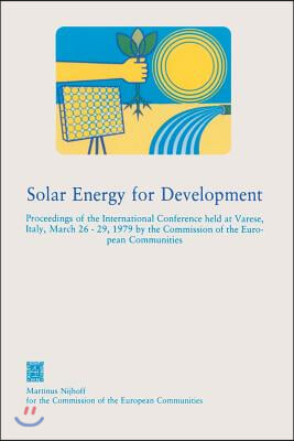 Solar Energy for Development: Proceedings of the International Conference Held at Varese, Italy, March 26-29, 1979 by the Commission of the European