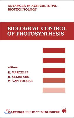 Biological Control of Photosynthesis: Proceedings of a Conference Held at the &#39;Limburgs Universitair Centrum&#39;, Diepenbeek, Belgium, 26-30 August 1985