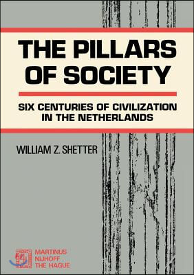 The Pillars of Society: Six Centuries of Civilization in the Netherlands