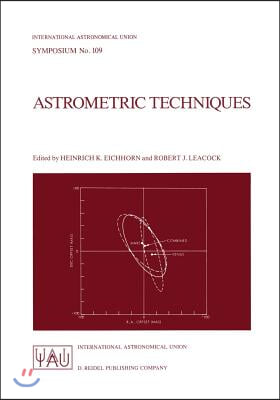 Astrometric Techniques: Proceedings of the 109th Symposium of the International Astronomical Union Held in Gainesville, Florida, U.S.A., 9-12