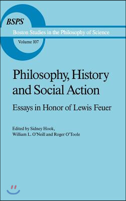 Philosophy, History and Social Action: Essays in Honor of Lewis Feuer with an Autobiographic Essay by Lewis Feuer