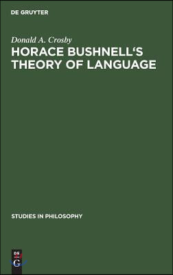 Horace Bushnell&#39;s Theory of Language: In the Context of Other Nineteenth-Century Philosophies of Language