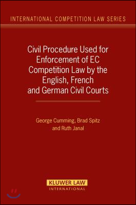 Civil Procedure Used for Enforcement of EC Competition Law by the English, French and German Civil Courts