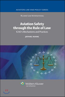 Aviation Safety Through the Rule of Law: Icao&#39;s Mechanisms and Practices