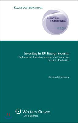 Investing in EU Energy Security: Exploring the Regulatory Approach to Tomorrow&#39;s Electricity Production