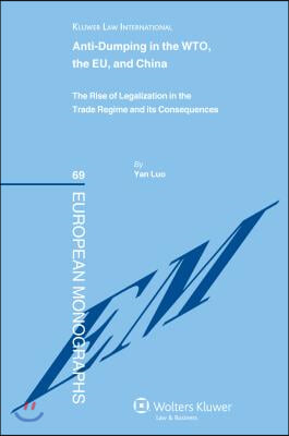 Anti-Dumping in the Wto, the EU and China: The Rise of Legalization in the Trade Regime and Its Consequences