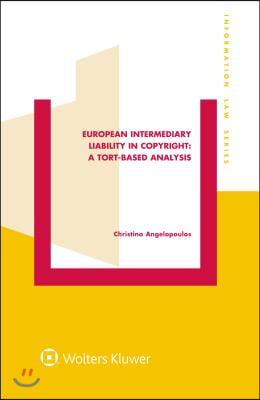 European Intermediary Liability in Copyright: A Tort-Based Analysis: A Tort-Based Analysis